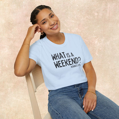 'What is a Weekend #DanceLife' T-Shirt - Unisex Soft-Style Tee - Dance Hidez