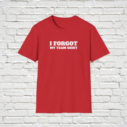 'I Forgot My Team Shirt' Unisex T-Shirt - Fun Reminder Tee - Dance Hidez