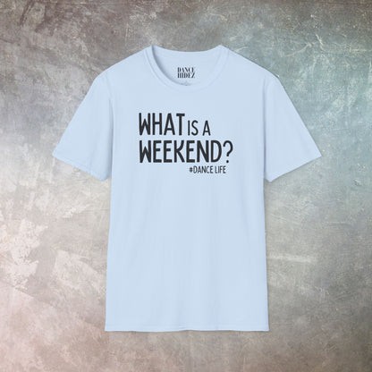 'What is a Weekend #DanceLife' T-Shirt - Unisex Soft-Style Tee - Dance Hidez