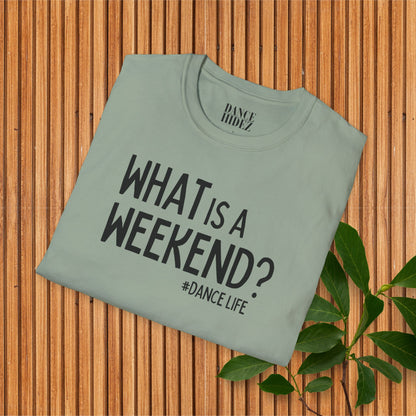 'What is a Weekend #DanceLife' T-Shirt - Unisex Soft-Style Tee - Dance Hidez